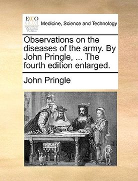 portada observations on the diseases of the army. by john pringle, ... the fourth edition enlarged. (en Inglés)