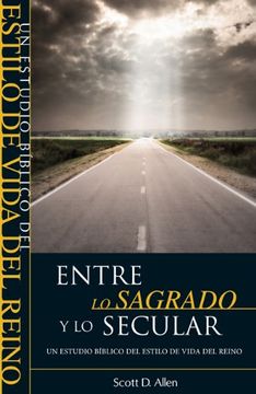 portada Entre Lo Sagrado y Lo Secular: Un Estudio Biblico del Estilo de Vida del Reino = Beyond the Sacred-Secular Divide