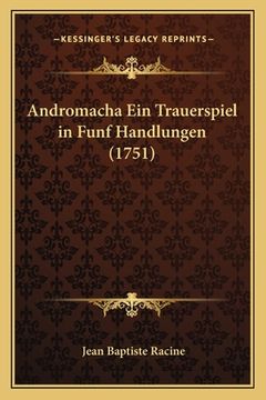 portada Andromacha Ein Trauerspiel in Funf Handlungen (1751) (en Alemán)