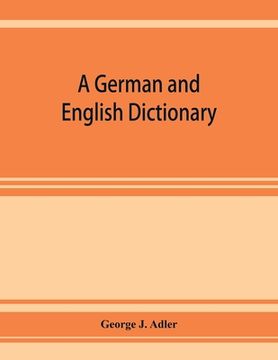portada A German and English dictionary; compiled originally from the works of Hilpert, Flügel, Grieb, Heyse, and others (in English)