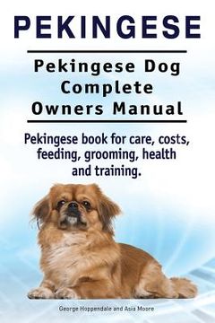 portada Pekingese. Pekingese Dog Complete Owners Manual. Pekingese book for care, costs, feeding, grooming, health and training.. 
