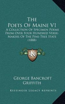 portada the poets of maine v1: a collection of specimen poems from over four hundred verse-makers of the pine-tree state (1888) (en Inglés)