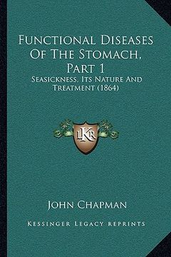 portada functional diseases of the stomach, part 1: seasickness, its nature and treatment (1864) (in English)