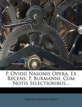 portada p. ovidii nasonis opera, ex recens. p. burmanni, cum notis selectioribus... (en Inglés)