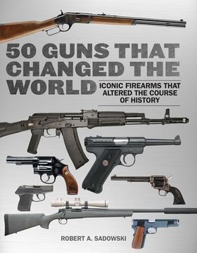 portada 50 Guns That Changed the World: Iconic Firearms That Altered the Course of History (in English)
