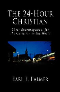 portada the 24-hour christian: sheer encouragement for the christian in the world (en Inglés)