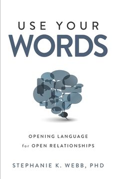 portada Use Your Words: Opening Language for Open Relationships (en Inglés)