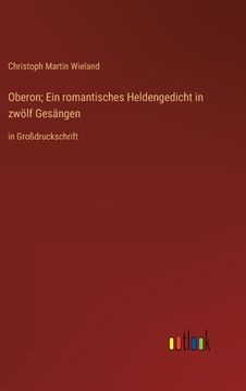 portada Oberon; Ein romantisches Heldengedicht in zwölf Gesängen: in Großdruckschrift