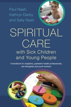 portada Spiritual Care with Sick Children and Young People: A Handbook for Chaplains, Paediatric Health Professionals, Arts Therapists and Youth Workers (en Inglés)