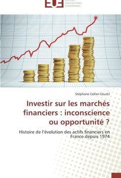 portada Investir sur les marchés financiers : inconscience ou opportunité ?: Histoire de l'évolution des actifs financiers en France depuis 1974