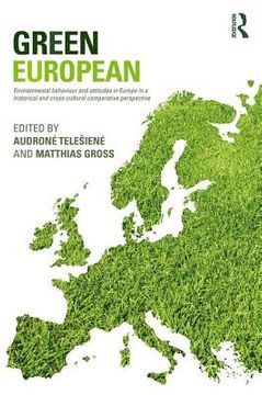 Green European: Environmental Behaviour and Attitudes in Europe in a Historical and Cross-Cultural Comparative Perspective (en Inglés)