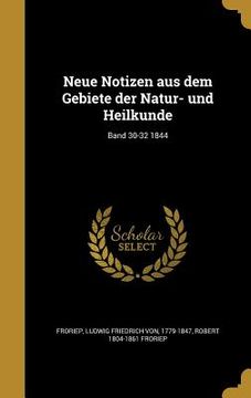 portada Neue Notizen aus dem Gebiete der Natur- und Heilkunde; Band 30-32 1844 (in German)