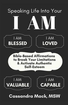 portada Speaking Life Into Your I Am: Bible-Based Affirmations To Break Your Limitations & Activate Authentic Self-Esteem (in English)