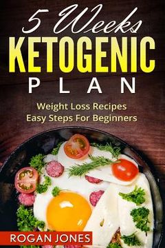 portada Ketogenic Diet: 5 Weeks Ketogenic Plan - Weight Loss Recipes - Easy Steps For beginners (en Inglés)