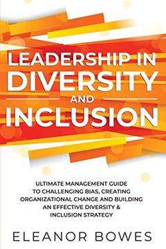 portada Leadership in Diversity and Inclusion: Ultimate Management Guide to Challenging Bias, Creating Organizational Change, and Building an Effective Diversity and Inclusion Strategy (in English)