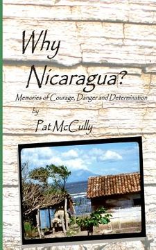 portada Why Nicaragua?: Memories of Courage, Danger and Determination (in English)