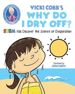 portada Vicki Cobb's Why Do I Dry Off?: Stem Kids Discover the Science of Evaporation (en Inglés)