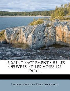 portada Le Saint Sacrement Ou Les Oeuvres Et Les Voies de Dieu... (en Francés)
