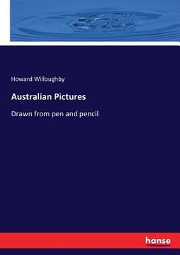 portada Australian Pictures: Drawn from pen and pencil (en Inglés)
