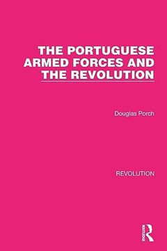 portada The Portuguese Armed Forces and the Revolution (Routledge Library Editions: Revolution) (en Inglés)