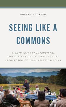 portada Seeing Like a Commons: Eighty Years of Intentional Community Building and Commons Stewardship in Celo, North Carolina