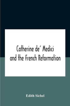 portada Catherine De' Medici And The French Reformation (en Inglés)