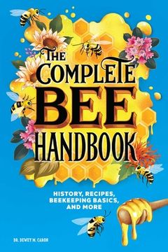 portada The Complete bee Handbook: History, Recipes, Beekeeping Basics, and More (en Inglés)