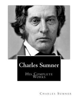 portada Charles Sumner: His Complete Works (en Inglés)