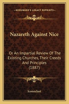 portada nazareth against nice: or an impartial review of the existing churches, their creeds and principles (1887) (en Inglés)