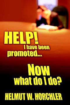 portada help! i have been promoted...now what do i do? (en Inglés)