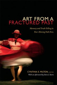 portada Art from a Fractured Past: Memory and Truth-Telling in Post-Shining Path Peru