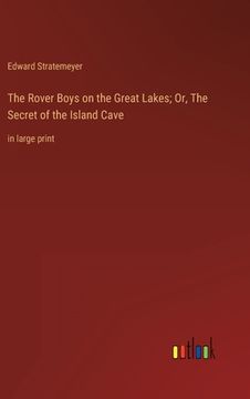 portada The Rover Boys on the Great Lakes; Or, The Secret of the Island Cave: in large print (en Inglés)