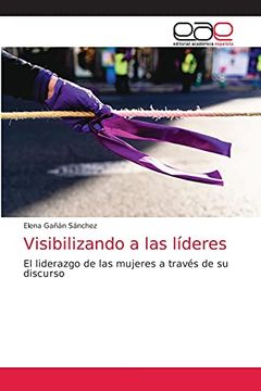 portada Visibilizando a las Líderes: El Liderazgo de las Mujeres a Través de su Discurso