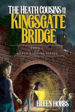 portada The Heath Cousins and the Kingsgate Bridge: Book 2 in the Heath Cousins Series (in English)