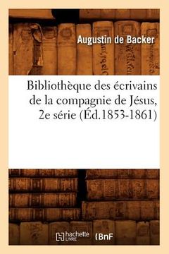 portada Bibliothèque Des Écrivains de la Compagnie de Jésus, 2e Série (Éd.1853-1861) (en Francés)
