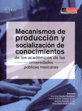portada Mecanismos de Producción y Socialización de Conocimientos de los Académicos de las Universidades Públicas Mexicanas