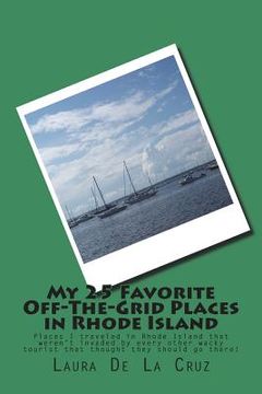 portada My 25 Favorite Off-The-Grid Places in Rhode Island: Places I traveled in Rhode Island that weren't invaded by every other wacky tourist that thought t (in English)