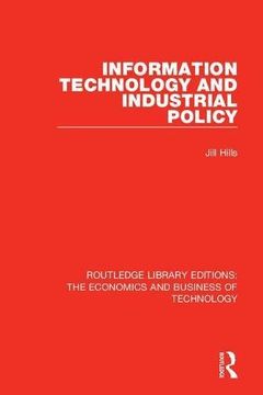 portada Information Technology and Industrial Policy: Volume 20 (Routledge Library Editions: The Economics and Business of Technology) (en Inglés)