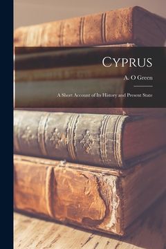 portada Cyprus: A Short Account of its History and Present State (en Inglés)