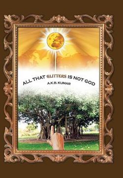 portada All That Glitters Is Not God (en Inglés)