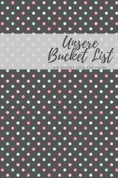 portada Unsere Bucket List Unsere Bucket Liste für Paare: das perfekte Paar Buch für jeden Gelegenheit Hochzeit Geburtstag Valentinstag Weihnachten I perfekte (in German)