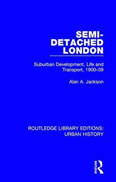 portada Semi-Detached London: Suburban Development, Life and Transport, 1900-39: Volume 5 (Routledge Library Editions: Urban History)