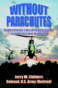 portada without parachutes: how i survived 1,000 attack helicopter combat missions in vietnam (en Inglés)