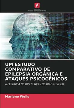 portada Um Estudo Comparativo de Epilepsia Orgânica e Ataques Psicogênicos: A Pesquisa de Diferenças de Diagnóstico (en Portugués)