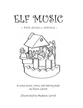 portada Elf Music for Small Hands: A Piano Music, Story, and Coloring Book (en Inglés)