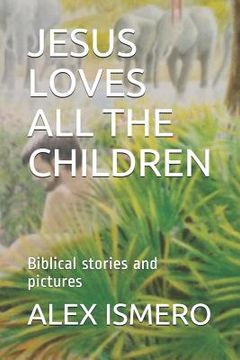 portada Jesus Loves All the Children: Biblical Stories and Pictures (en Inglés)