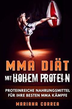 portada MMA Diat MIT HOHEM PROTEIN: PROTEINREICHE NAHRUNGSMITTEL FuR IHRE BESTEN MMA KAMPFE (in German)