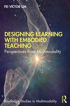 portada Designing Learning With Embodied Teaching: Perspectives From Multimodality (Routledge Studies in Multimodality) (en Inglés)