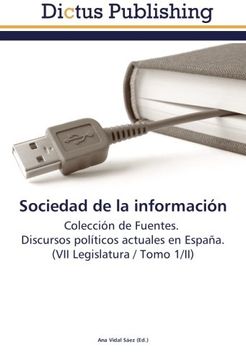 portada Sociedad de la información: Colección de Fuentes.   Discursos políticos actuales en España.  (VII Legislatura / Tomo 1/II)
