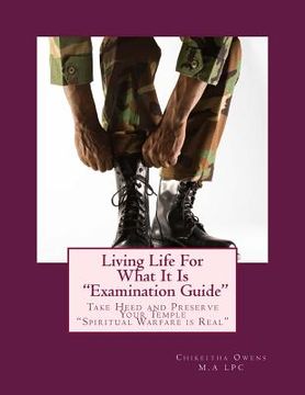 portada Living Life For What It Is "Examination Guide": Take Head and Preserve Your Temple (en Inglés)